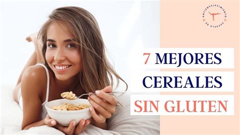 Los 7 Mejores Cereales Sin Gluten Aptos Para Celíacos Youtube