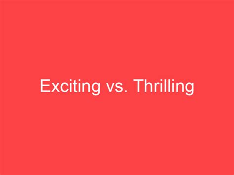 Exciting Vs Thrilling What S The Difference Main Difference