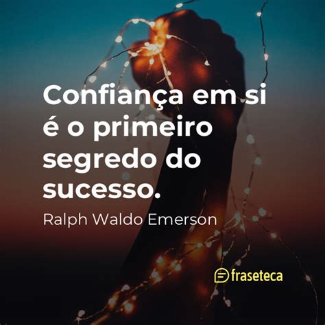 Confiança em si é o primeiro segredo do sucesso Fraseteca