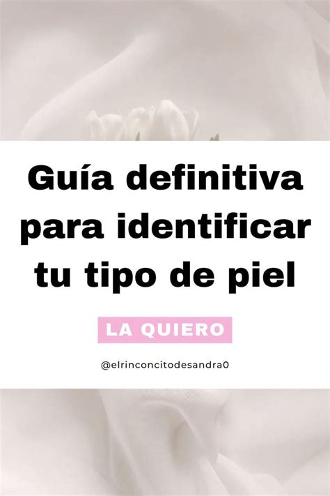 Guía Definitiva Para Identificar Tu Tipo De Piel En 2023 Tipo De Piel