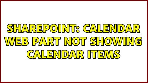 Sharepoint Calendar Web Part Not Showing Calendar Items 2 Solutions