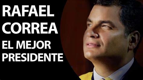 Rafael Correa Biografía Gobierno Obras Y Mucho Más