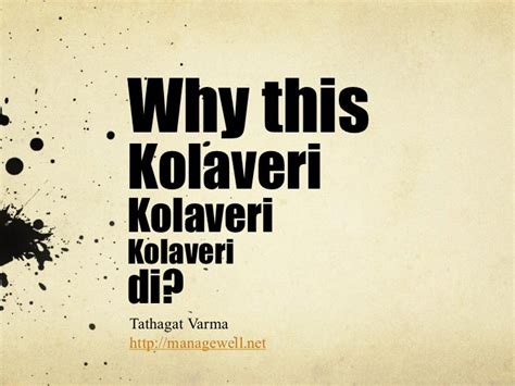 Why this Kolaveri Kolaveri Kolaveri di?