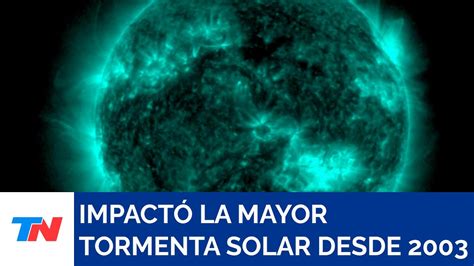 La mayor tormenta solar desde 2003 impactó la Tierra YouTube