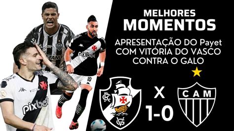 VASCO X ATLÉTICO MG MELHORES MOMENTOS APRESENTAÇÃO DE PAYET