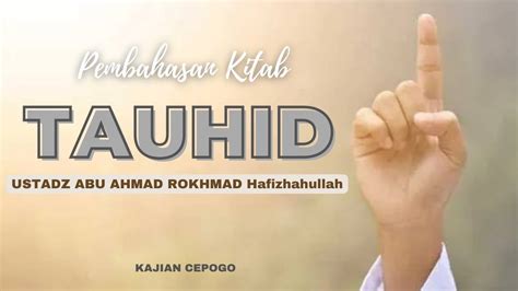 Pembahasan Kitab Tauhid Ustadz Abu Ahmad Rokhmad Hafizhahullah Youtube