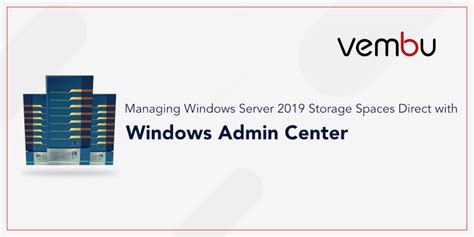 Managing Windows Server 2019 Storage Spaces Direct With Windows Admin