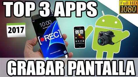 Las 3 Mejores Aplicaciones Para Grabar La Pantalla Del Celular Sin Ser