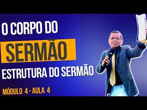 CORPO E DESENVOLVIMENTO DO SERMÃO ESTRUTURA DO SERMÃO MÓDULO 4