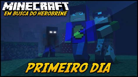 Minecraft Em Busca Do Herobrine Primeiro Dia Youtube