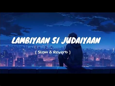 Lambiyaan Si Judaiyaan Arijit Singh Song Slowed And Reverb Lofi