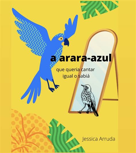 A arara azul que queria cantar igual o sabiá Jessica Arruda Hotmart