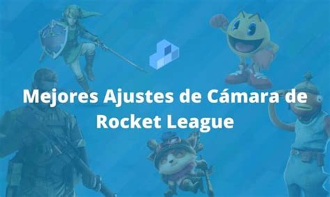 Mejores Ajustes De C Mara De Rocket League