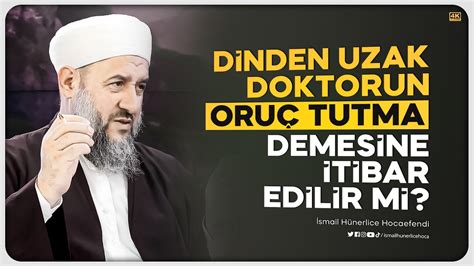 Dinden Uzak Doktorun Oru Tutma Demesine Tibar Edilir Mi F K H