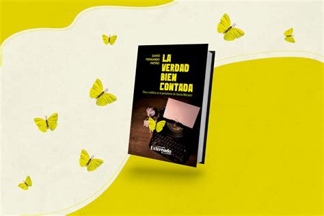 El libro La verdad bien contada Ética y estética en el periodismo de