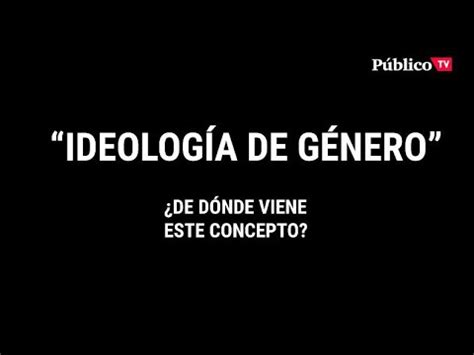 De D Nde Viene El Concepto De Ideolog A De G Nero Y Para Qu Lo Usan