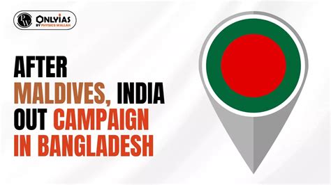 After Maldives India Out Campaign In Bangladesh PWOnlyIAS