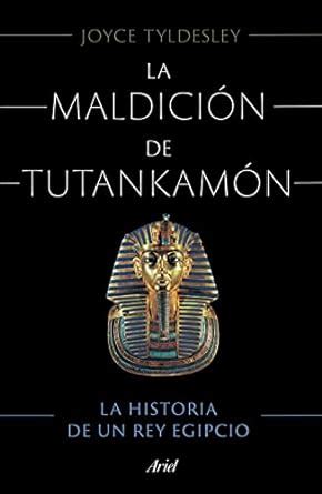 La maldición de Tutankamón La Historia De Un Rey Egipcio Tyldesley