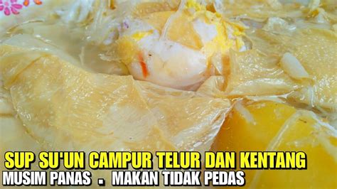 MASAK SUP SUUN CAMPUR TELUR DAN KENTANG PADA MUSIM PANAS YouTube