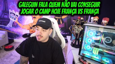 GALEGUIN FALA QUEM NÃO VAI CONSEGUIR JOGAR O CAMP HOJE YouTube