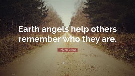 Doreen Virtue Quote Earth Angels Help Others Remember Who They Are