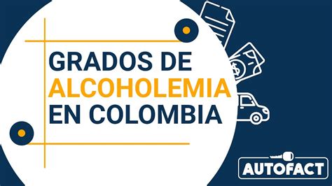 Alcoholemia En Colombia Los Grados De Alcohol En La Sangre Que