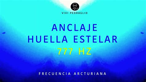 ANCLAJE HUELLA ESTELAR 777HZ FRECUENCIA ARCTURIANA Vivi Pedraglio