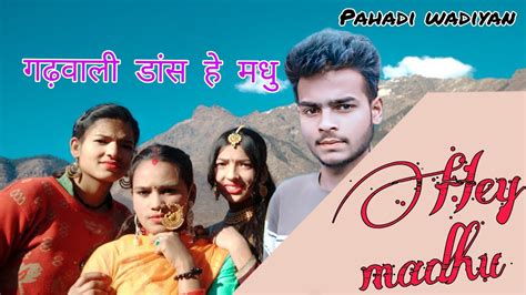 Hey Madhu New Garhwali Song Pahadi Dance Video Youtube