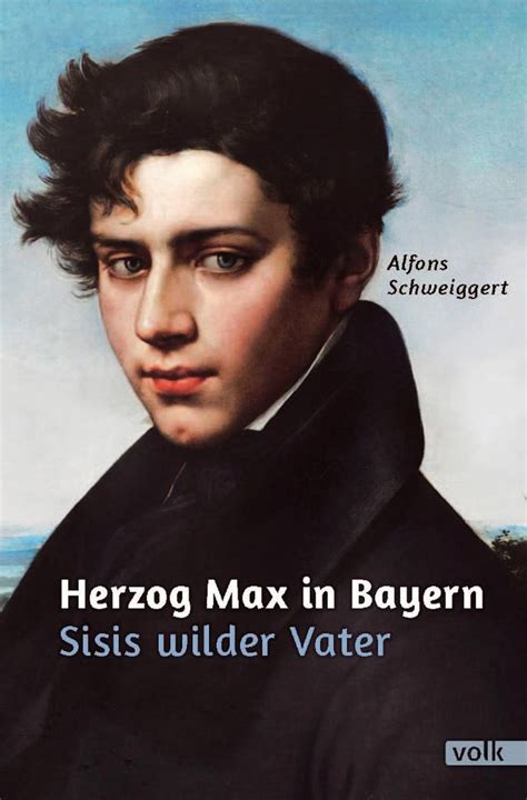 Herzog Max In Bayern Von Alfons Schweiggert Buch 978 3 86222