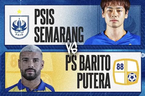 Jadwal INDOSIAR 22 September 2023 PSIS Vs Barito Putera Dan RANS