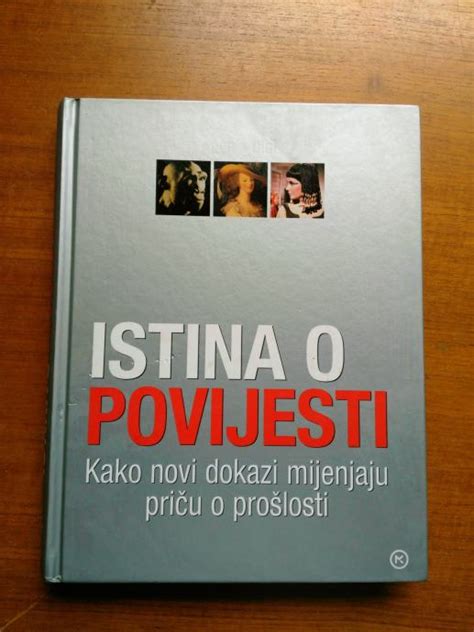 Istina o povijesti Kako novi dokazi mijenjaju priču o prošlosti