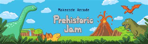 [announcement] Makecode Arcade Prehistoric Game Jam Arcade Microsoft Makecode