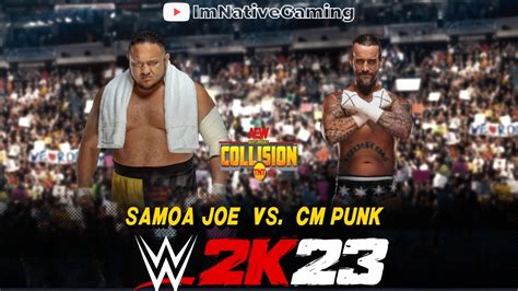 CM Punk Vs Samoa Joe AEW Collision YouTube