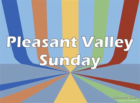 "Pleasant Valley Sunday" by Suzanne Gee | Redbubble