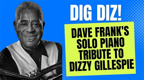 Dig Diz Dave Franks Solo Piano Tribute To Dizzy Gillespie A Night In