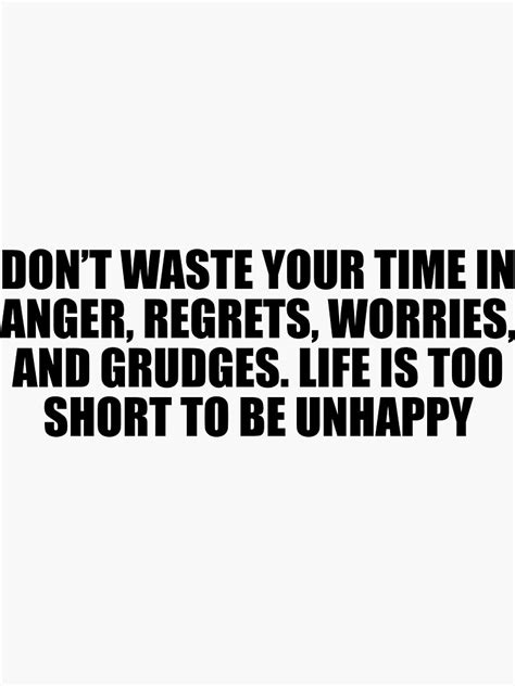 Dont Waste Your Time In Anger Regrets Worries And Grudges Life Is