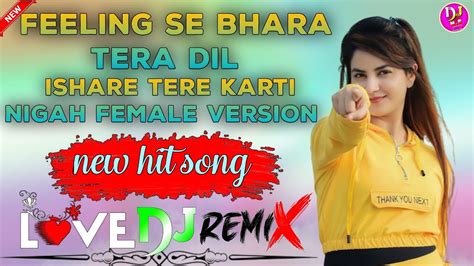 Feeling Se Bhara Tera Dil Ishare Tere Karti Nigah Female Version Dj