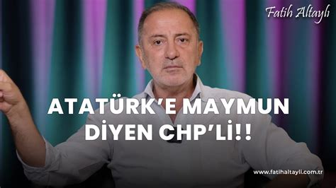 Fatih Altaylı yorumluyor Atatürk e maymun diyen CHP li YouTube