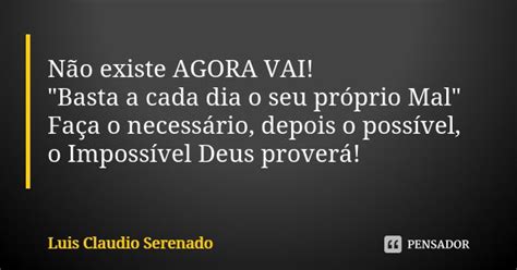 Não Existe Agora Vai Basta A Luis Claudio Serenado Pensador