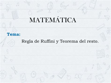 MATEMÁTICA Tema Regla de Ruffini y Teorema del resto ppt descargar