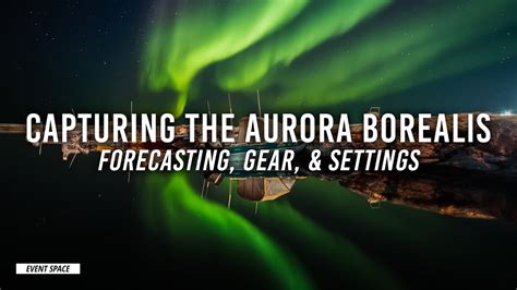 Capturing The Aurora Borealis Forecasting Gear And Settings Bandh Event