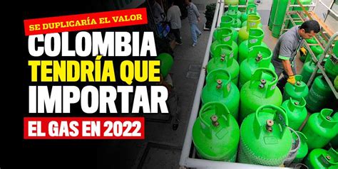 Gobierno Nacional Anunci Que Colombia Tendr A Que Importar El Gas