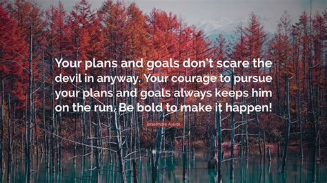 Israelmore Ayivor Quote “your Plans And Goals Dont Scare The Devil In