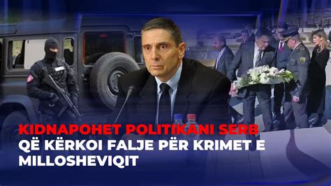 Five Kidnapohet Politikani Serb Q K Rkoi Falje P R Krimet E