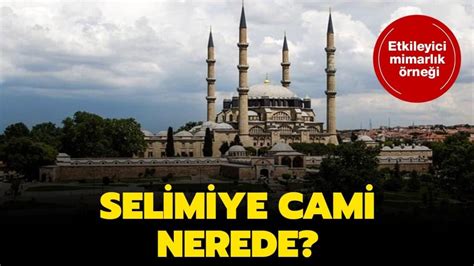 Selimiye Camii Nerede Selimiye Camii Ne Nas L Gidilir