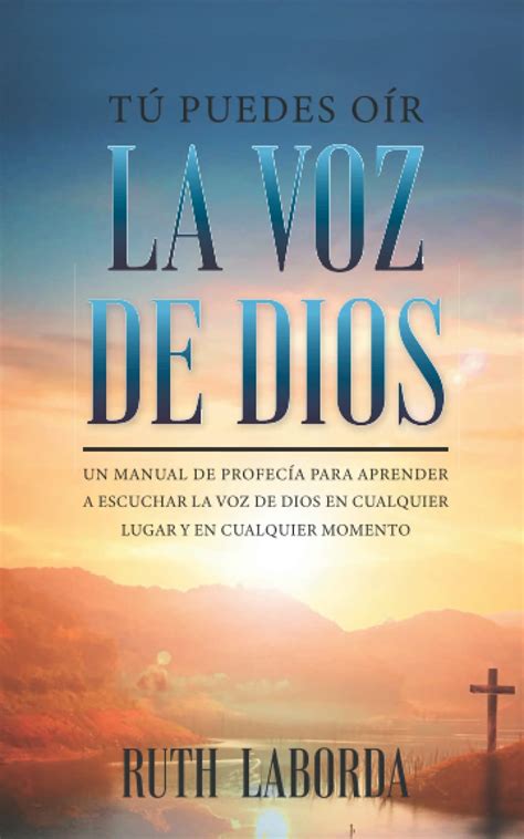 Tú Puedes Oír La Voz De Dios Un Manual De Profecía Para Aprender A