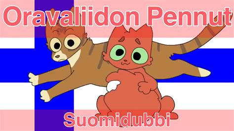 Oravaliidon Pennut Finnish Dub Youtube