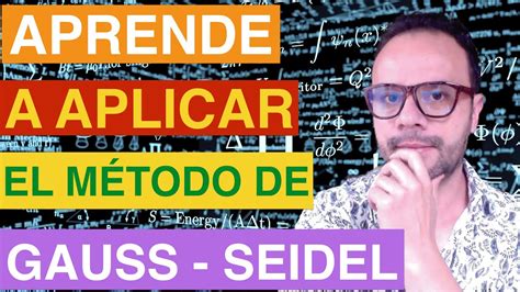 📚 Aprende A Aplicar Paso A Paso El MÉtodo De Gauss Seidel Youtube