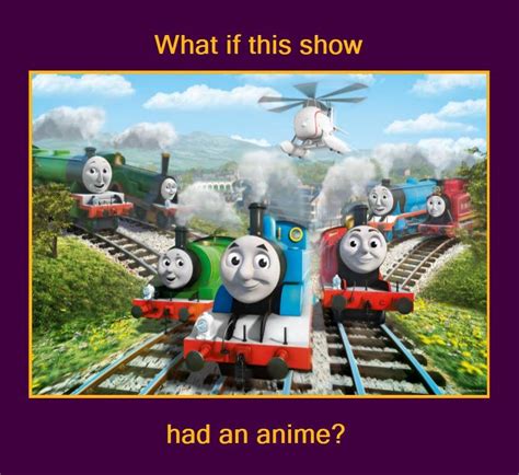 What If Thomas and Friends Had an Anime Show by sirjosh9 on DeviantArt