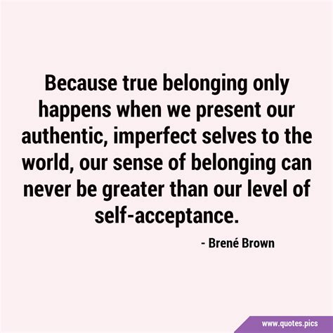 Because True Belonging Only Happens When We Present Our Authentic